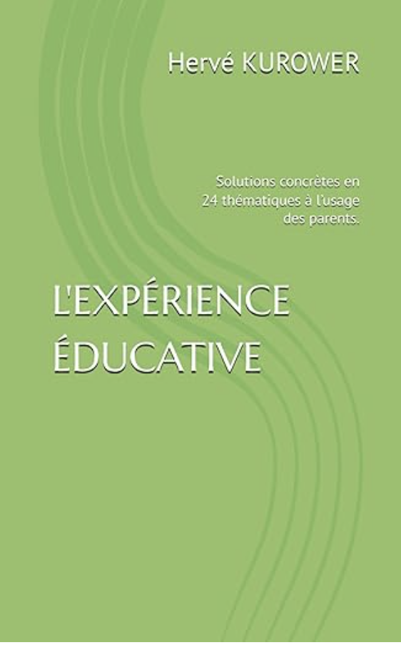 L’expérience éducative: solutions concrètes en 24 thématiques à l’usage des parents